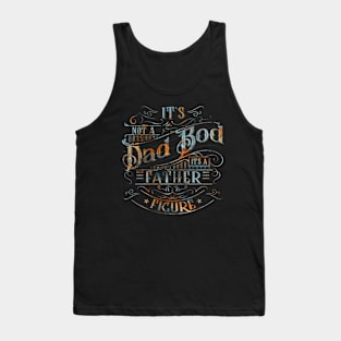 Dad Bod  For Men Its Not A Dad Bod Its A Father Figure Tank Top